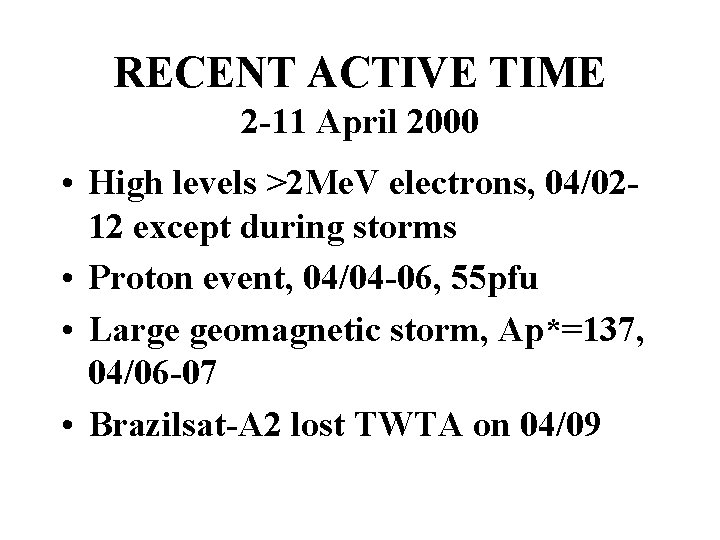 RECENT ACTIVE TIME 2 -11 April 2000 • High levels >2 Me. V electrons,