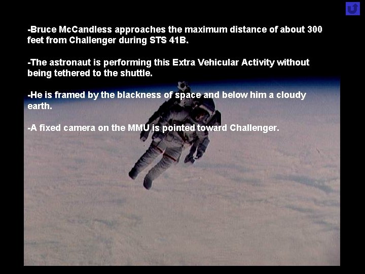 -Bruce Mc. Candless approaches the maximum distance of about 300 feet from Challenger during -Bruce Mc. Candless approaches the maximum distance of about 300 feet from Challenger during