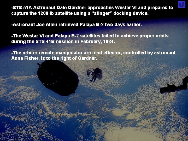 -STS 51 A Astronaut Dale Gardner approaches Westar VI and prepares to capture the -STS 51 A Astronaut Dale Gardner approaches Westar VI and prepares to capture the