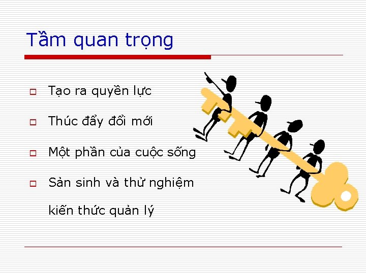 Tầm quan trọng o Tạo ra quyền lực o Thúc đẩy đổi mới o