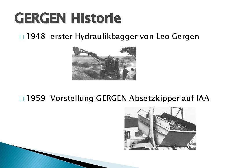 GERGEN Historie � 1948 erster Hydraulikbagger von Leo Gergen � 1959 Vorstellung GERGEN Absetzkipper