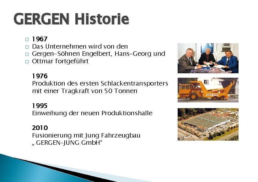GERGEN Historie � � 1967 Das Unternehmen wird von den Gergen-Söhnen Engelbert, Hans–Georg und