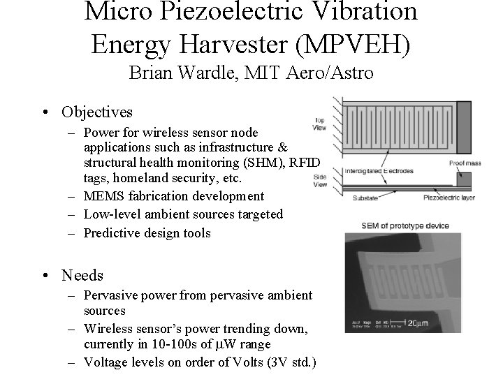 Micro Piezoelectric Vibration Energy Harvester (MPVEH) Brian Wardle, MIT Aero/Astro • Objectives – Power