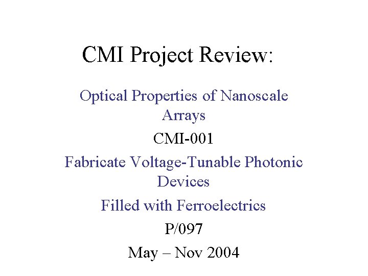 CMI Project Review: Optical Properties of Nanoscale Arrays CMI-001 Fabricate Voltage-Tunable Photonic Devices Filled