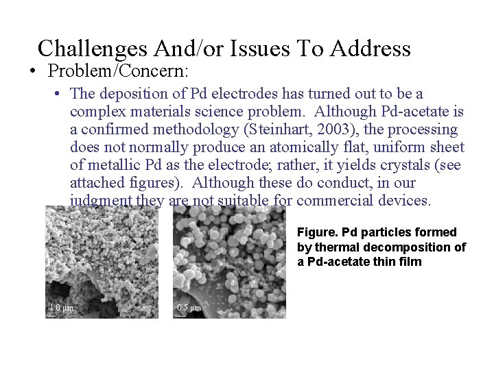 Challenges And/or Issues To Address • Problem/Concern: • The deposition of Pd electrodes has