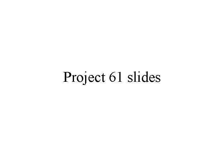 Project 61 slides 