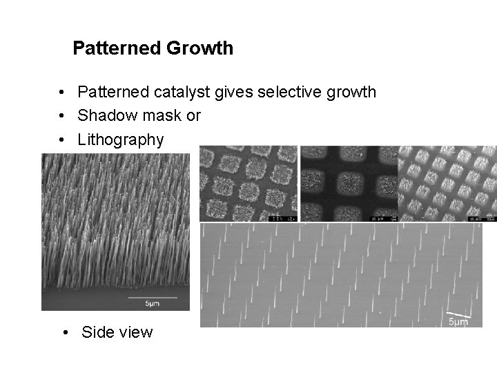 Patterned Growth • Patterned catalyst gives selective growth • Shadow mask or • Lithography