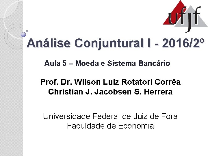 Análise Conjuntural I - 2016/2º Aula 5 – Moeda e Sistema Bancário Prof. Dr.