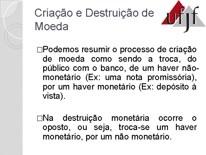 Criação e Destruição de Moeda �Podemos resumir o processo de criação de moeda como