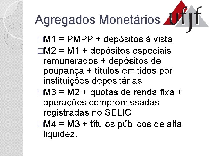 Agregados Monetários �M 1 = PMPP + depósitos à vista �M 2 = M