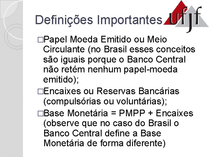 Definições Importantes �Papel Moeda Emitido ou Meio Circulante (no Brasil esses conceitos são iguais