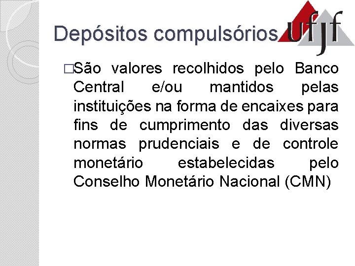 Depósitos compulsórios �São valores recolhidos pelo Banco Central e/ou mantidos pelas instituições na forma