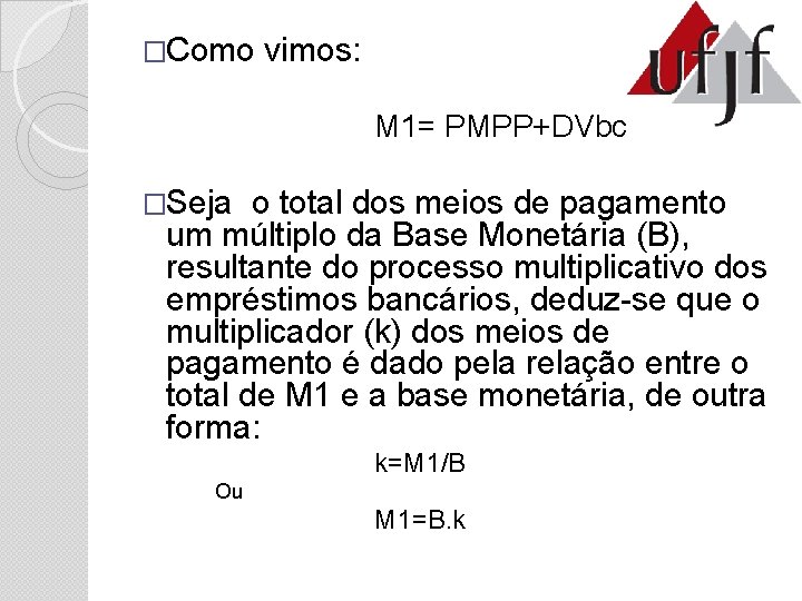 �Como vimos: M 1= PMPP+DVbc �Seja o total dos meios de pagamento um múltiplo