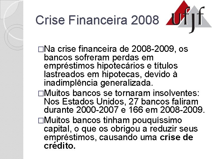 Crise Financeira 2008 �Na crise financeira de 2008 -2009, os bancos sofreram perdas em