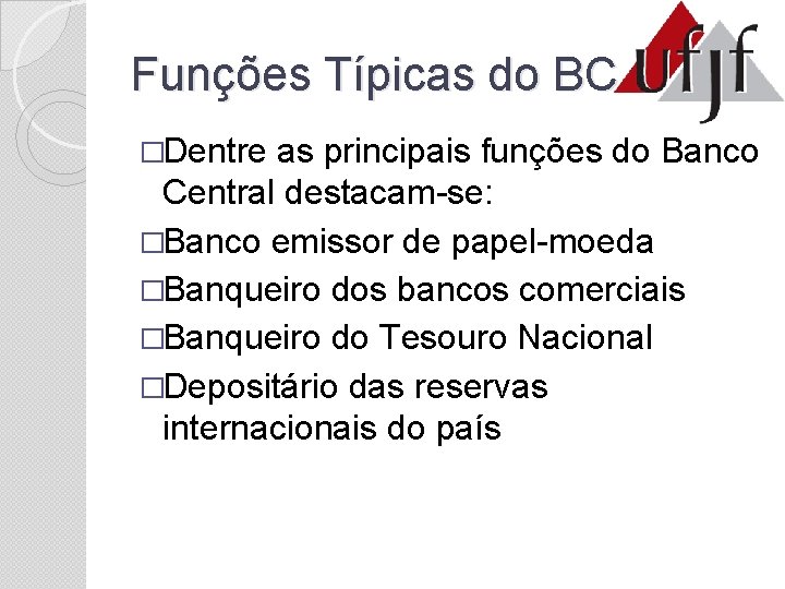 Funções Típicas do BC �Dentre as principais funções do Banco Central destacam-se: �Banco emissor