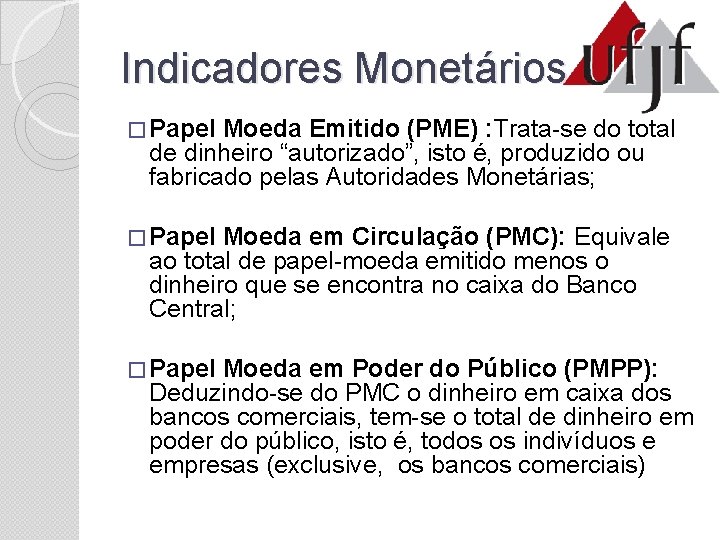 Indicadores Monetários � Papel Moeda Emitido (PME) : Trata-se do total de dinheiro “autorizado”,