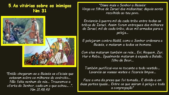5. As vitórias sobre os inimigos Nm 31 “Disse mais o Senhor a Moisés: 5. As vitórias sobre os inimigos Nm 31 “Disse mais o Senhor a Moisés: