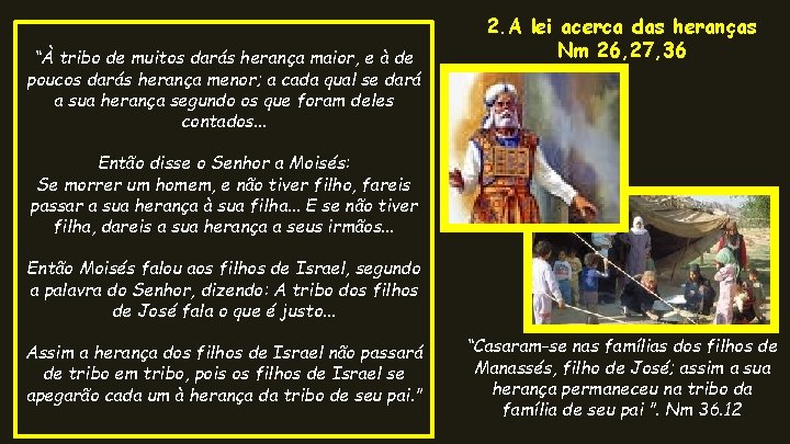 “À tribo de muitos darás herança maior, e à de poucos darás herança menor; “À tribo de muitos darás herança maior, e à de poucos darás herança menor;