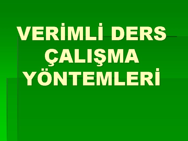 VERİMLİ DERS ÇALIŞMA YÖNTEMLERİ 