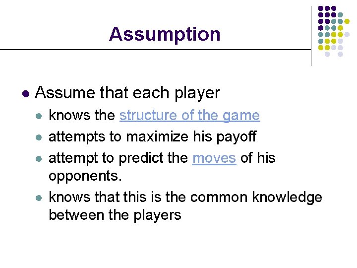 Assumption l Assume that each player l l knows the structure of the game