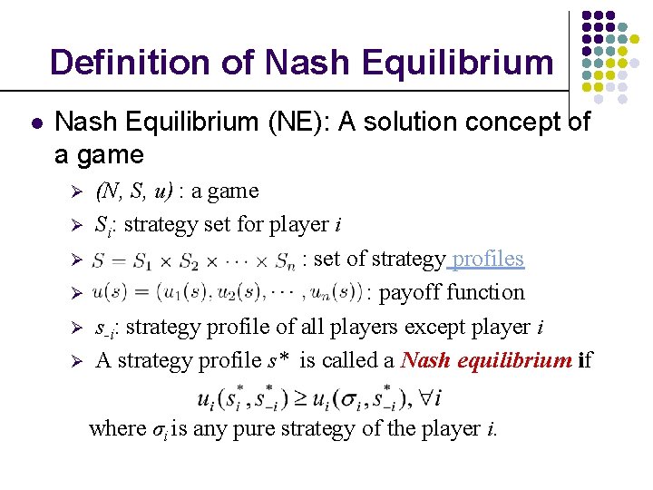 Definition of Nash Equilibrium l Nash Equilibrium (NE): A solution concept of a game