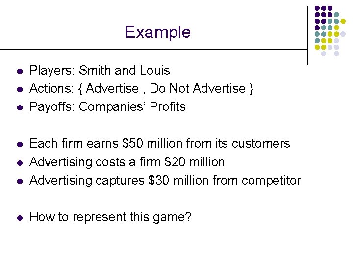 Example l l l Players: Smith and Louis Actions: { Advertise , Do Not