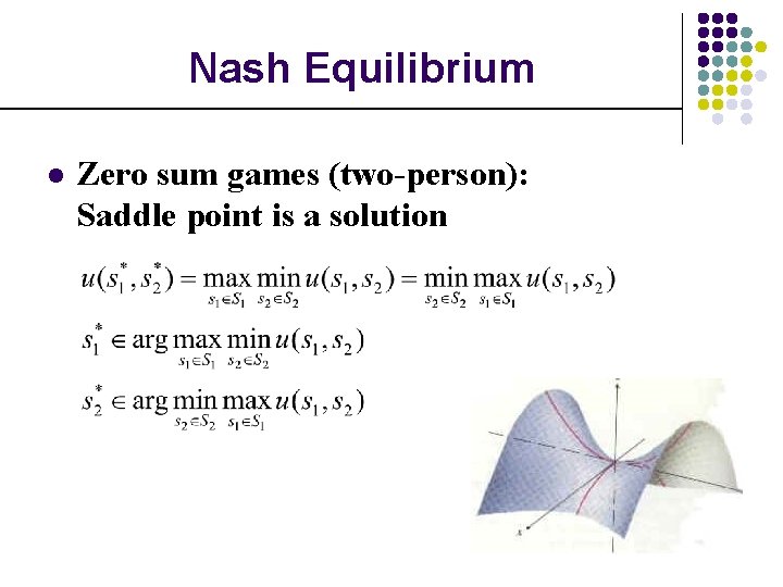 Nash Equilibrium l Zero sum games (two-person): Saddle point is a solution 