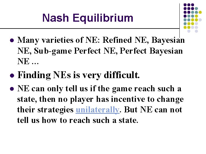 Nash Equilibrium l Many varieties of NE: Refined NE, Bayesian NE, Sub-game Perfect NE,