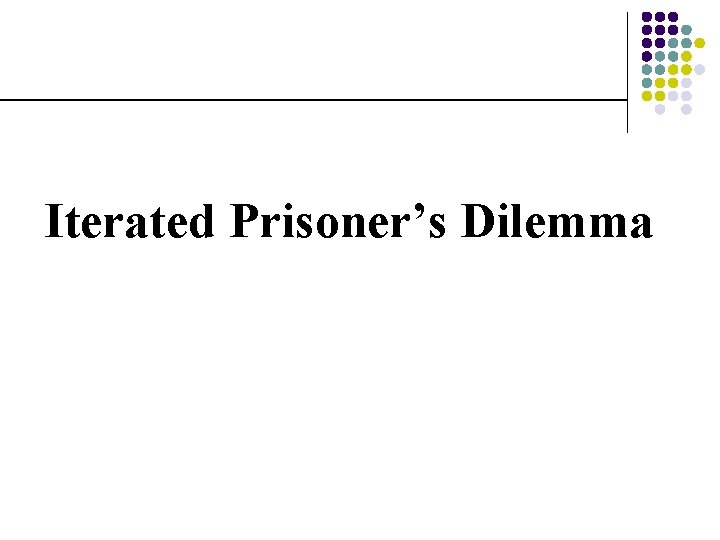 Iterated Prisoner’s Dilemma 