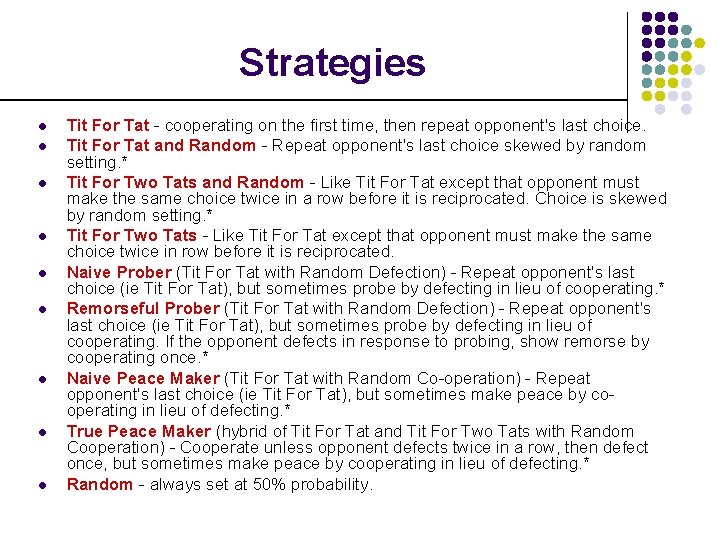 Strategies l l l l l Tit For Tat - cooperating on the first