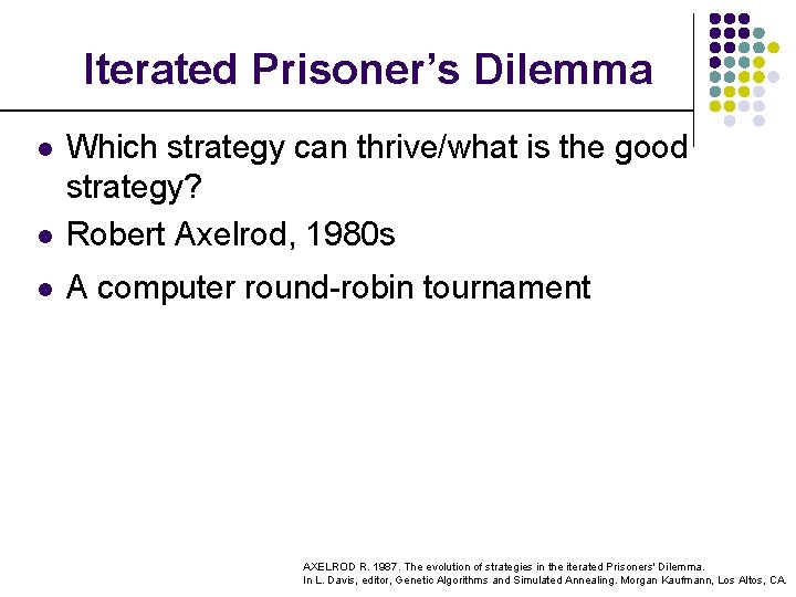 Iterated Prisoner’s Dilemma l Which strategy can thrive/what is the good strategy? Robert Axelrod,