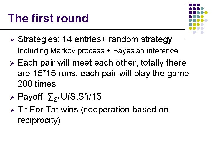 The first round Ø Strategies: 14 entries+ random strategy Including Markov process + Bayesian