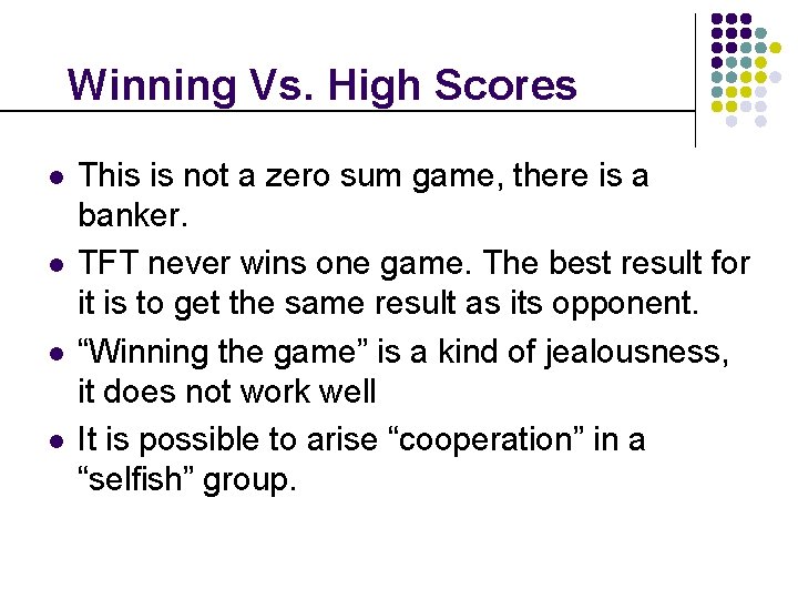 Winning Vs. High Scores l l This is not a zero sum game, there