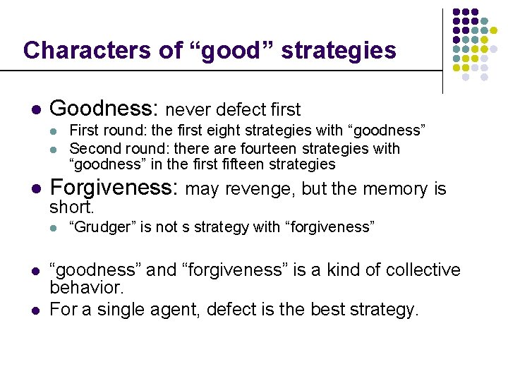 Characters of “good” strategies l Goodness: never defect first l l l Forgiveness: may