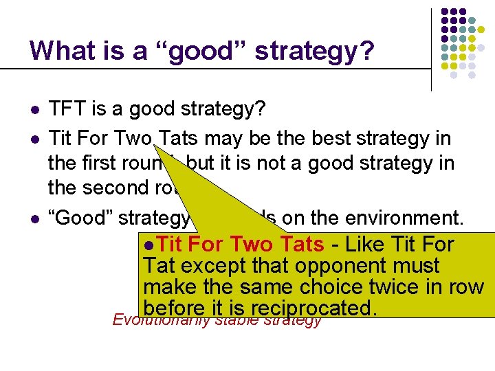 What is a “good” strategy? l l l TFT is a good strategy? Tit