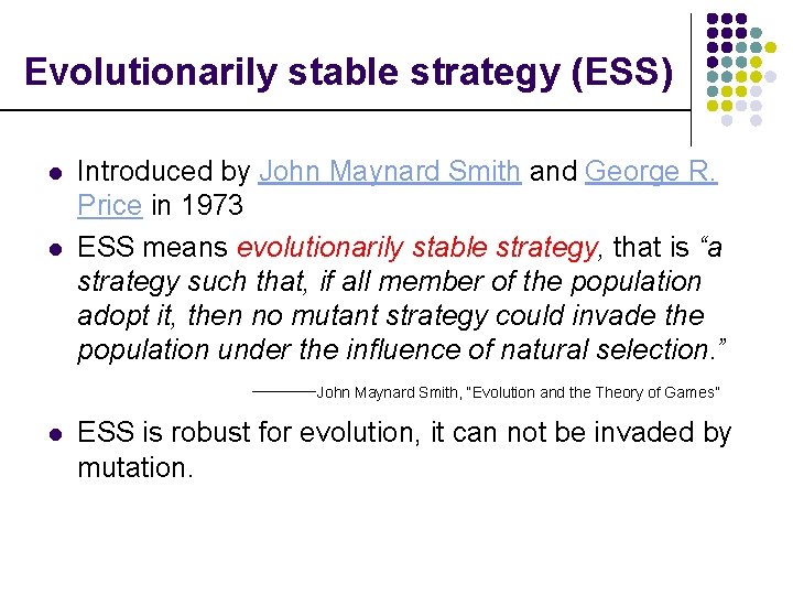 Evolutionarily stable strategy (ESS) l l Introduced by John Maynard Smith and George R.