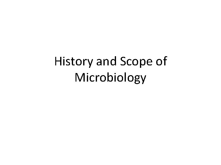 History and Scope of Microbiology 