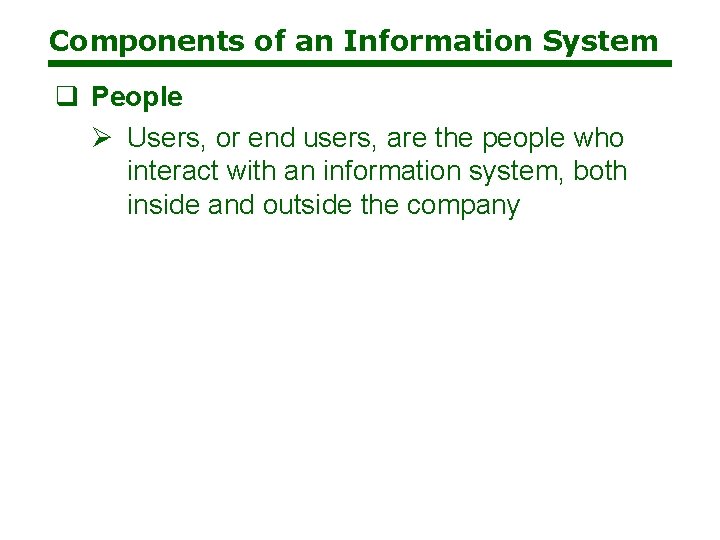 Components of an Information System q People Ø Users, or end users, are the