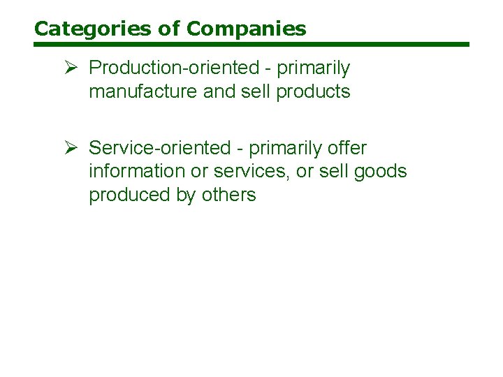 Categories of Companies Ø Production-oriented - primarily manufacture and sell products Ø Service-oriented -