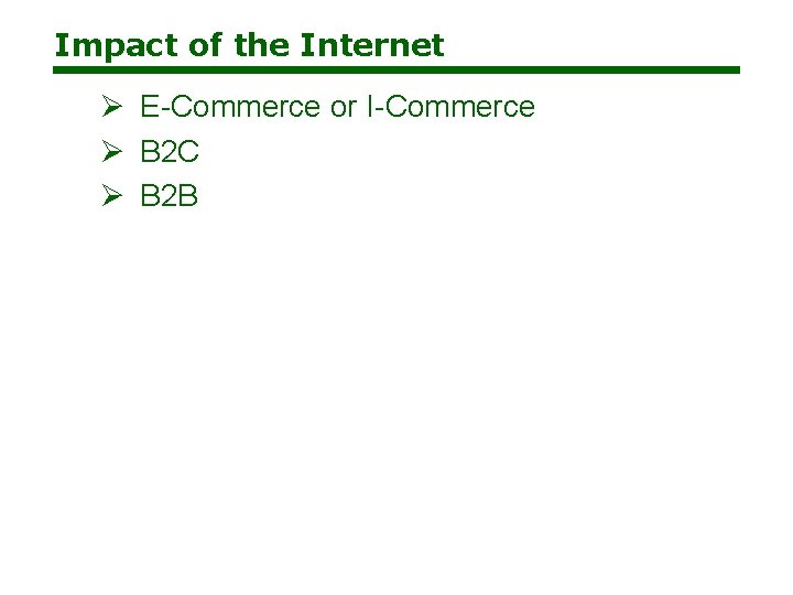 Impact of the Internet Ø E-Commerce or I-Commerce Ø B 2 C Ø B