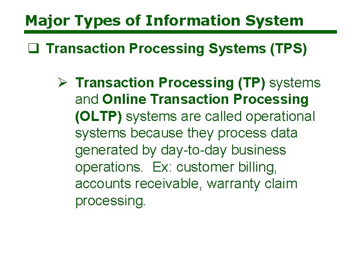 Major Types of Information System q Transaction Processing Systems (TPS) Ø Transaction Processing (TP)