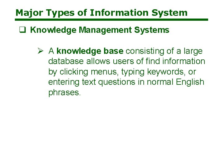 Major Types of Information System q Knowledge Management Systems Ø A knowledge base consisting
