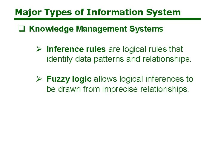 Major Types of Information System q Knowledge Management Systems Ø Inference rules are logical