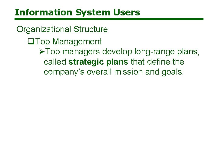 Information System Users Organizational Structure q. Top Management ØTop managers develop long-range plans, called
