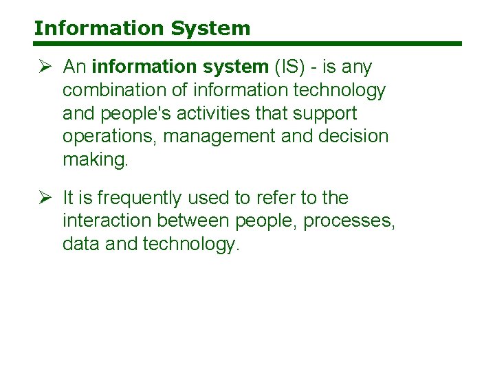 Information System Ø An information system (IS) - is any combination of information technology