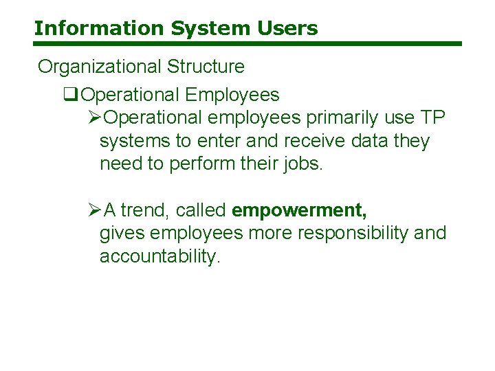 Information System Users Organizational Structure q. Operational Employees ØOperational employees primarily use TP systems