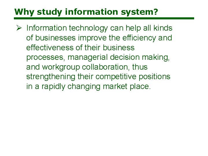 Why study information system? Ø Information technology can help all kinds of businesses improve