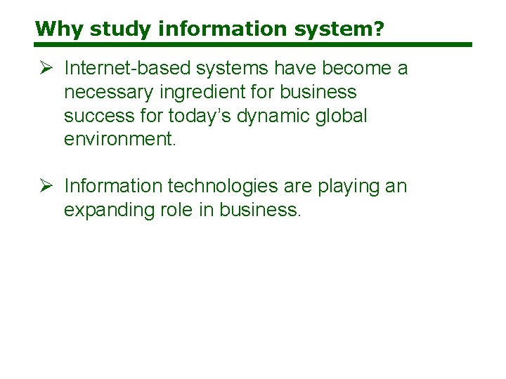 Why study information system? Ø Internet-based systems have become a necessary ingredient for business