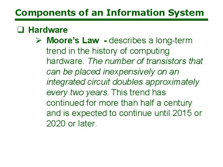 Components of an Information System q Hardware Ø Moore’s Law - describes a long-term