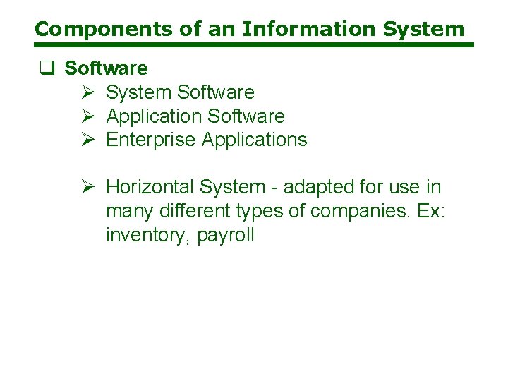 Components of an Information System q Software Ø System Software Ø Application Software Ø